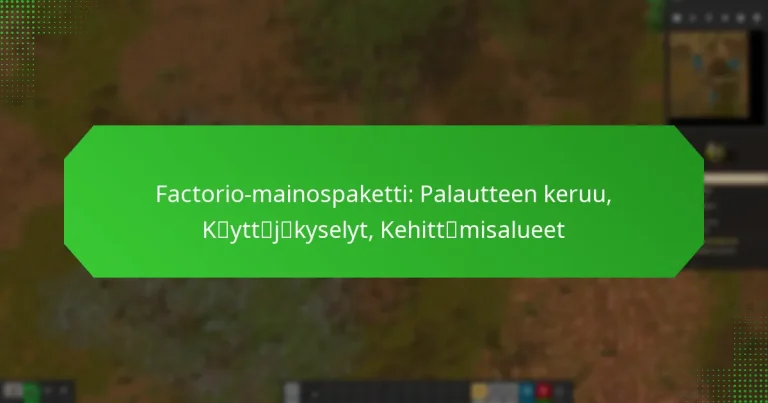 Factorio-mainospaketti: Palautteen keruu, Käyttäjäkyselyt, Kehittämisalueet