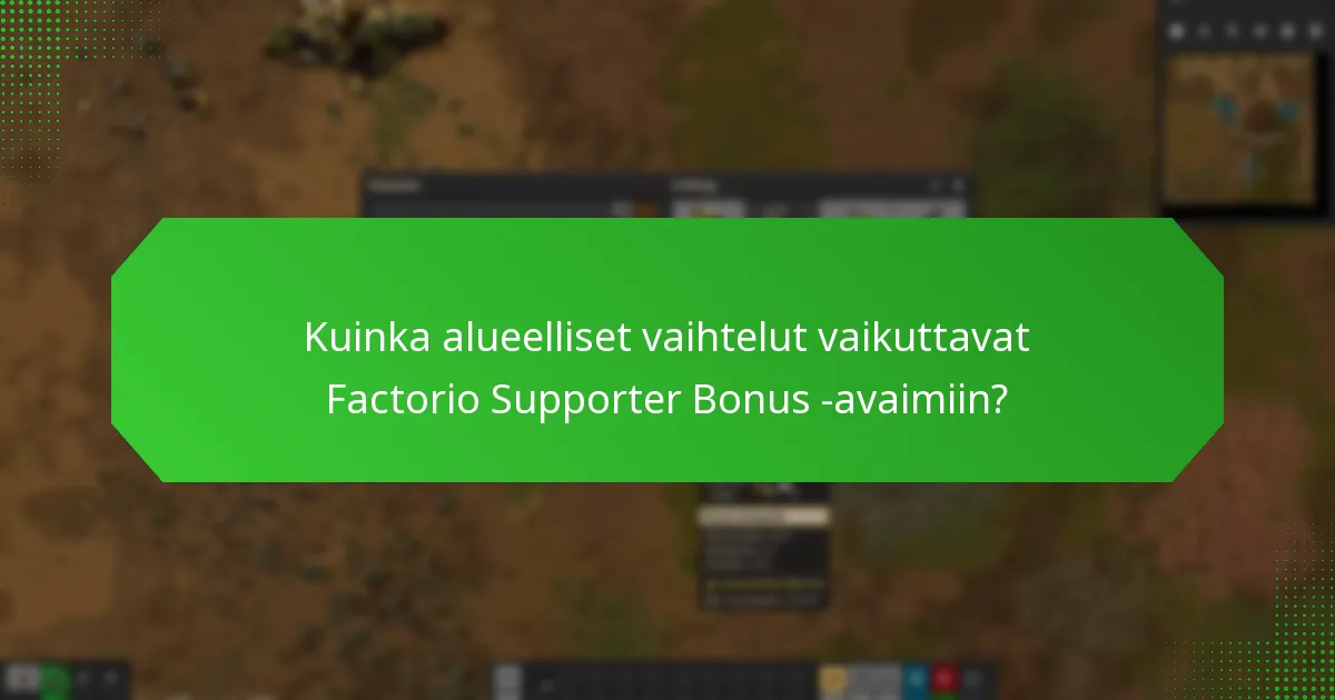 Kuinka alueelliset vaihtelut vaikuttavat Factorio Supporter Bonus -avaimiin?