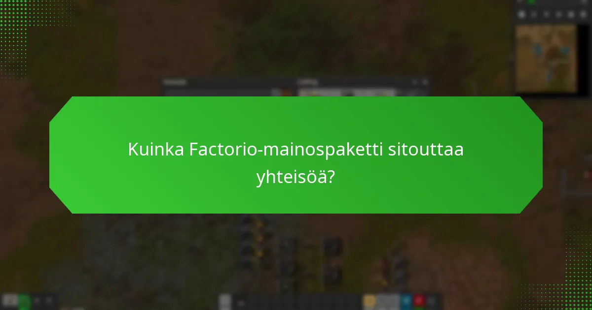 Kuinka Factorio-mainospaketti sitouttaa yhteisöä?