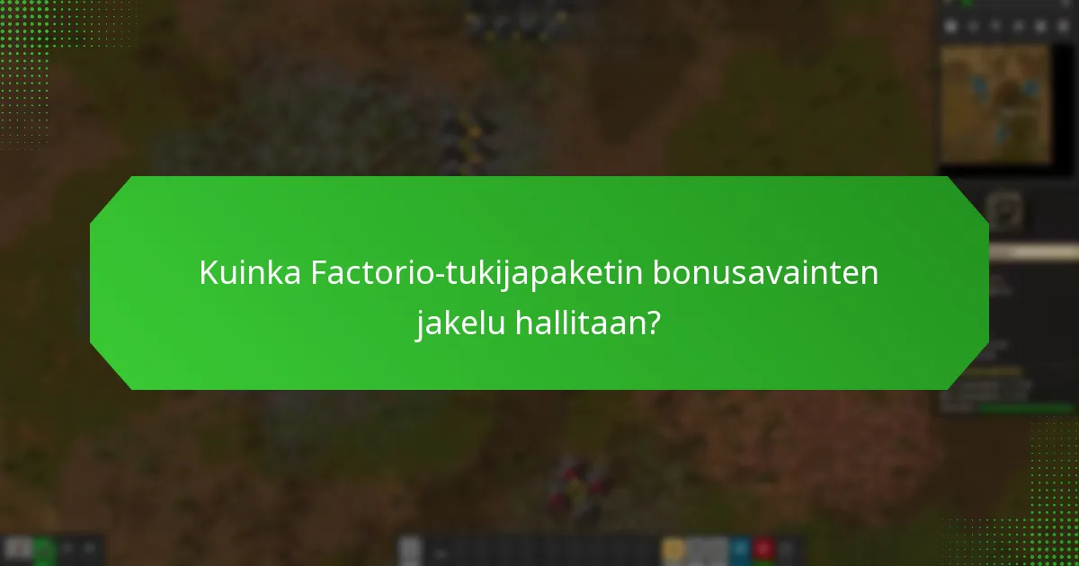 Kuinka Factorio-tukijapaketin bonusavainten jakelu hallitaan?