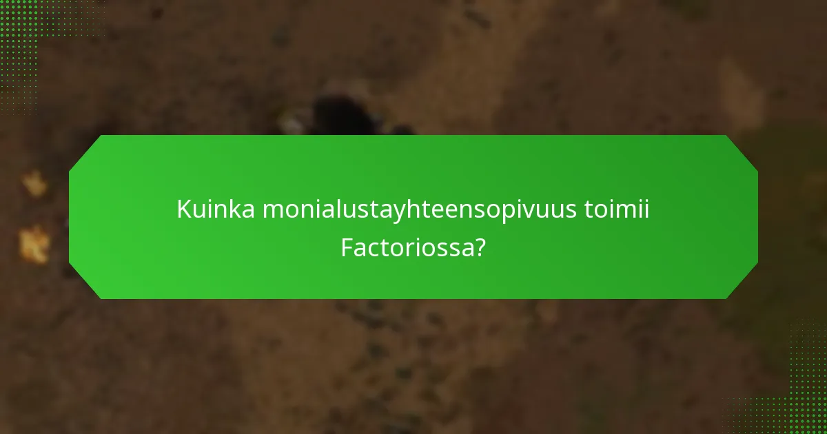 Kuinka monialustayhteensopivuus toimii Factoriossa?