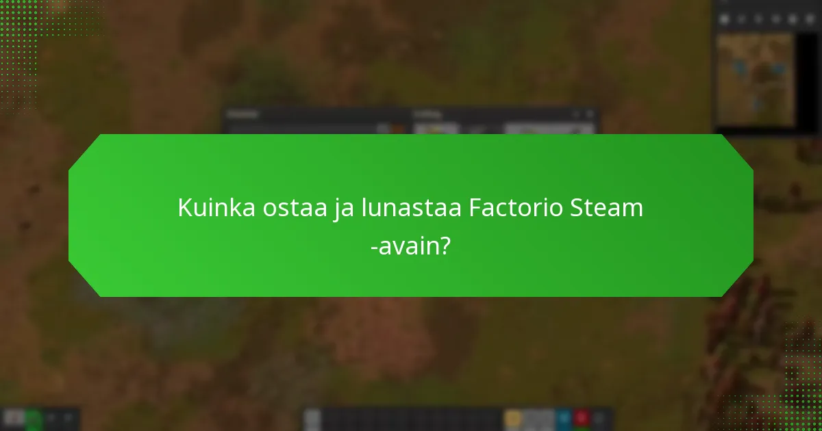 Mitkä ennakkopääsyominaisuudet sisältyvät Factorio Steam -avaimeen?