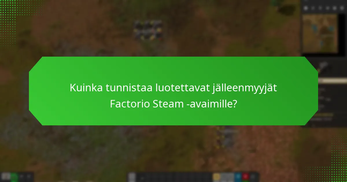 Mitkä markkinapaikat ovat luotettavia Factorio Steam -avainten ostamiseen?