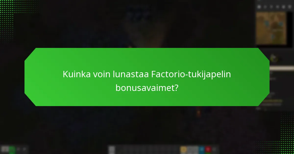 Mitkä ovat vaatimukset Factorio-tukijapelin bonusavainten käyttämiseen?