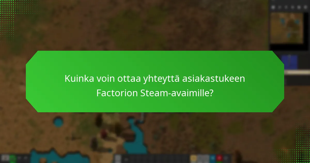 Kuinka voin ottaa yhteyttä asiakastukeen Factorion Steam-avaimille?