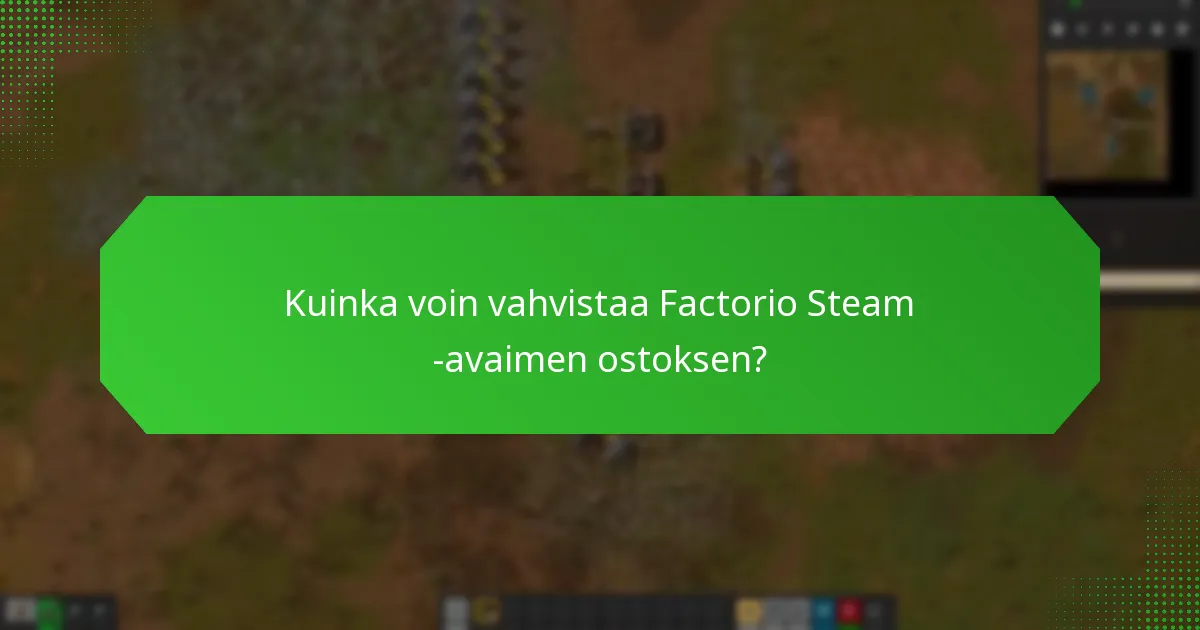 Kuinka voin vahvistaa Factorio Steam -avaimen ostoksen?