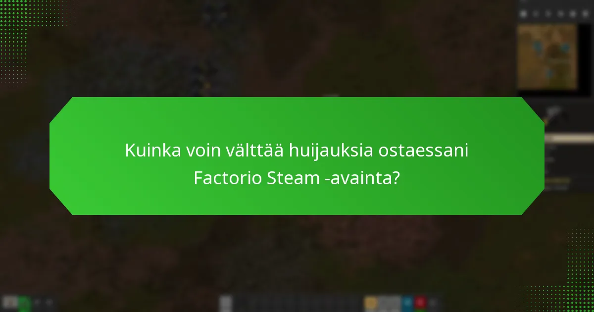 Kuinka voin välttää huijauksia ostaessani Factorio Steam -avainta?