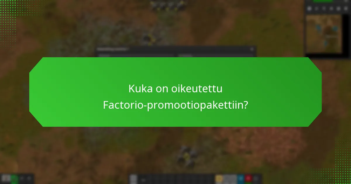 Kuka on oikeutettu Factorio-promootiopakettiin?
