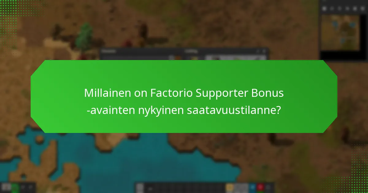 Millainen on Factorio Supporter Bonus -avainten nykyinen saatavuustilanne?