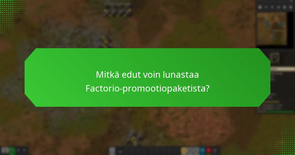 Kuinka ratkaisen ongelmia Factorio-promootiopaketin lunastamisessa?