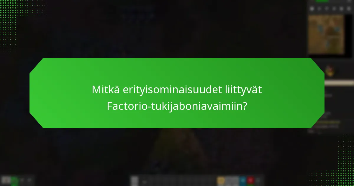 Mitkä erityisominaisuudet liittyvät Factorio-tukijaboniavaimiin?