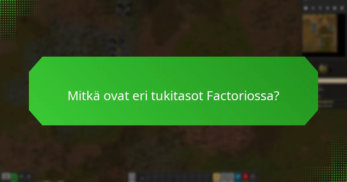 Mitkä ovat eri tukitasot Factoriossa?