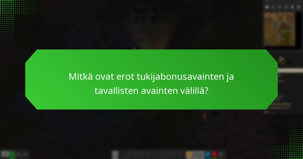 Mitkä ovat erot tukijabonusavainten ja tavallisten avainten välillä?