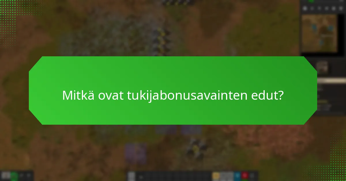 Mitkä ovat tukijabonusavainten edut?