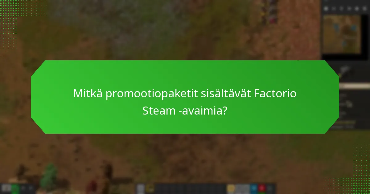 Mitkä promootiopaketit sisältävät Factorio Steam -avaimia?