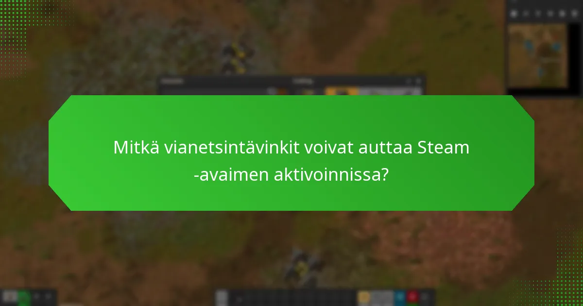 Mitkä yleiset virheet minun tulisi välttää aktivoinnissa Steam -avaimen?